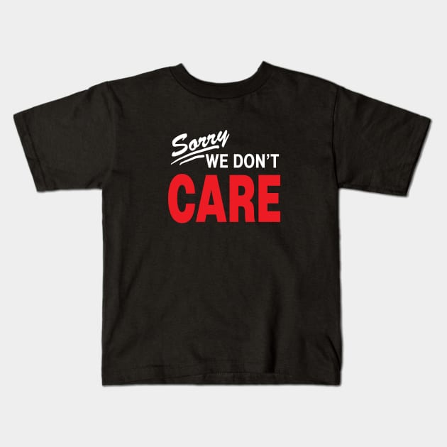 Sorry We dont care Kids T-Shirt by jonah block